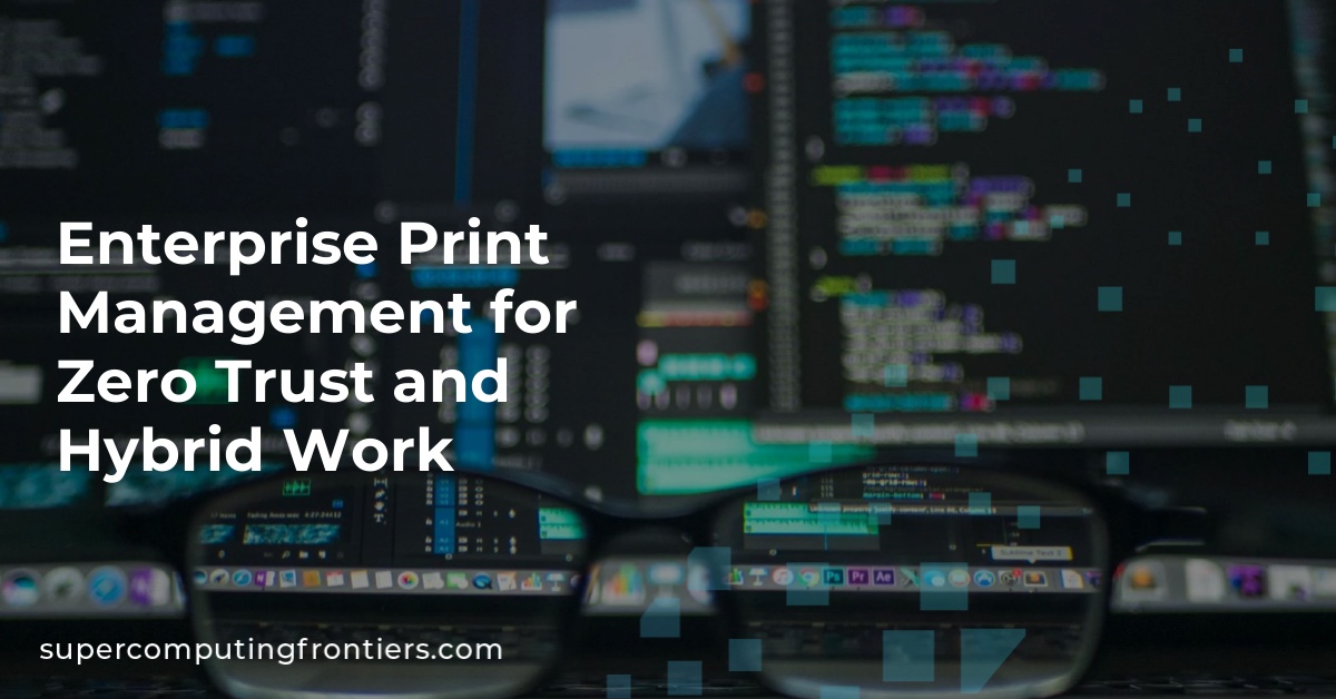 Enterprise Print Management for Zero Trust and Hybrid Work 